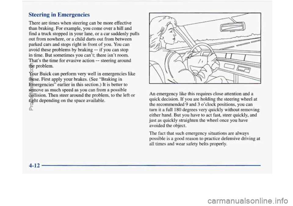 BUICK PARK AVENUE 1997  Owners Manual Steering in Emergencies 
There  are times when  steering can  be more  effective 
than braking. For  example, you come  over 
a hill and 
find  a truck stopped  in your  lane,  or  a car suddenly pull