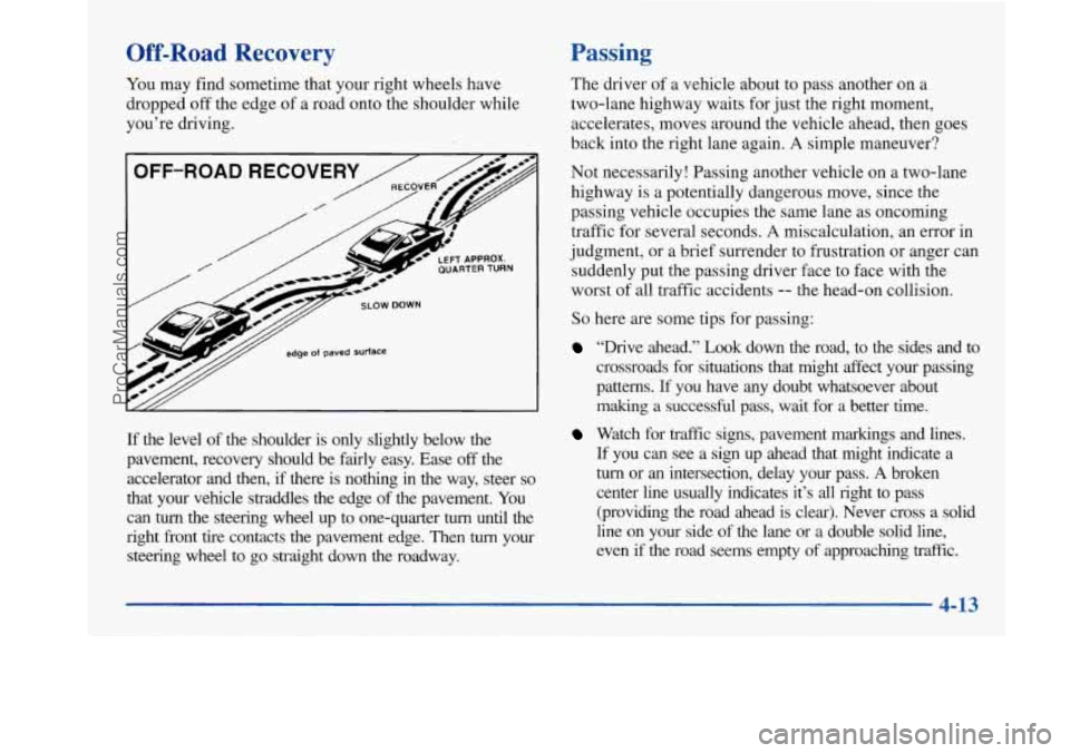 BUICK PARK AVENUE 1997  Owners Manual Off-Road  Recovery 
You may  find  sometime  that your right wheels have 
dropped  off the  edge  of  a road  onto the shoulder while 
you’re driving. 
If the  level  of the  shoulder  is only  slig