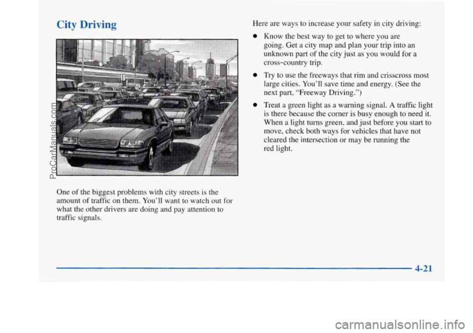 BUICK PARK AVENUE 1997  Owners Manual City Driving 
One of the biggest problems with city streets  is the 
amount  of traffic on them.  You’ll  want to watch out  for 
what the other drivers  are doing and  pay attention to 
traffic sig