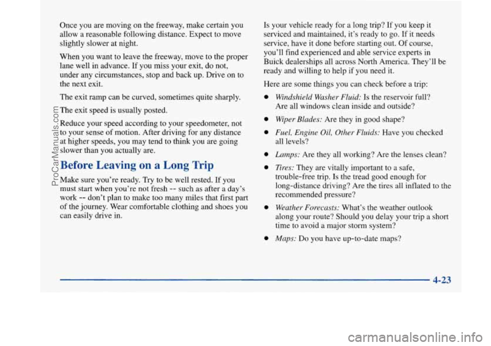 BUICK PARK AVENUE 1997  Owners Manual Once you are moving  on the freeway, make certain  you 
allow a reasonable following distance. Expect  to move 
slightly  slower  at  night. 
When  you want to leave the freeway, move to the proper 
l