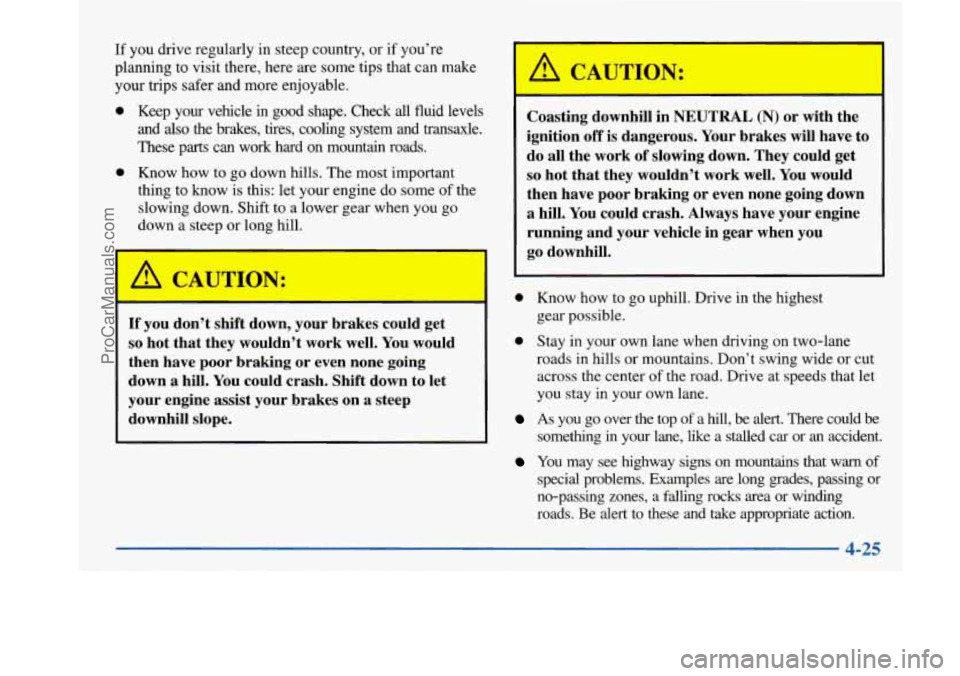 BUICK PARK AVENUE 1997  Owners Manual If you drive  regularly  in steep country,  or if you’re 
planning  to visit there, here  are  some tips that can make 
your trips safer and  more enjoyable. 
0 Keep  your  vehicle in good  shape.  