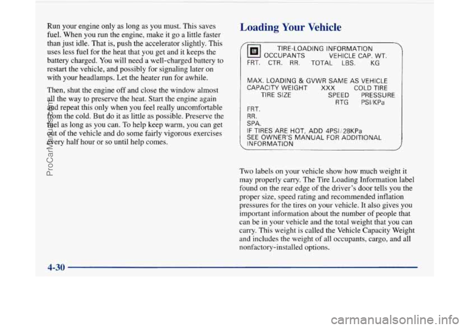 BUICK PARK AVENUE 1997  Owners Manual Run  your engine only as long as you  must.  This saves 
fuel.  When  you  run  the  engine, make  it  go a little faster 
than  just idle. That 
is, push the  accelerator  slightly.  This 
uses  less