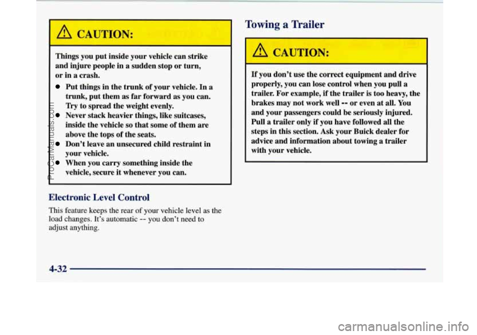 BUICK PARK AVENUE 1997  Owners Manual A C~"rIO1 
r -- 
Things you put inside  your vehicle  can  strike 
and  injure  people in 
a sudden stop  or  turn, 
or  in 
a crash. 
Put  things  in the  trunk  of your  vehicle.  In a 
trunk,  put 