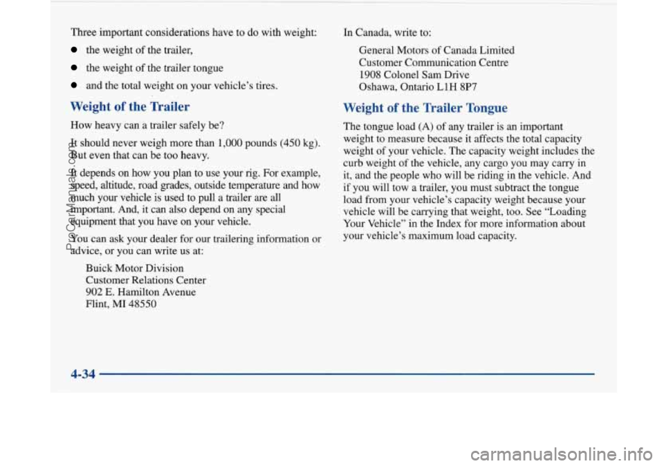 BUICK PARK AVENUE 1997  Owners Manual Three important  considerations  have to do  with  weight: 
the  weight of the  trailer, 
the  weight  of  the  trailer tongue 
and the  total  weight  on your  vehicle’s  tires. 
Weight of the  Tra