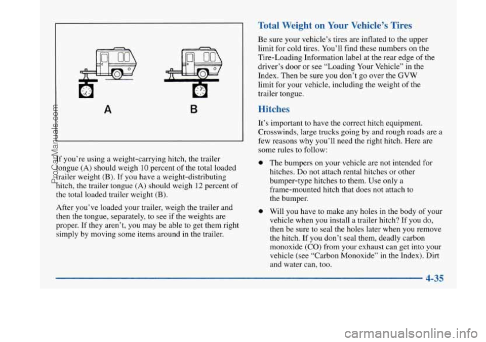 BUICK PARK AVENUE 1997  Owners Manual A B 
If you’re  using  a  weight-carrying  hitch,  the trailer 
tongue (A) should weigh 
10 percent  of the  total  loaded 
trailer  weight 
(B). If  you  have a  weight-distributing 
hitch, the  tr