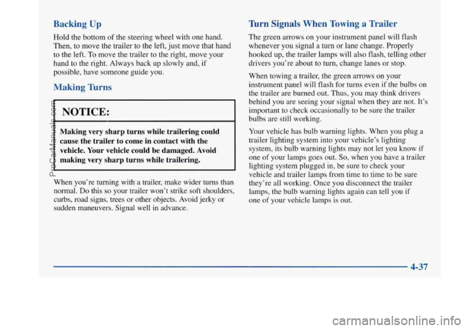 BUICK PARK AVENUE 1997  Owners Manual Backing Up 
Hold the bottom  of the  steering  wheel with one hand. 
Then,  to move  the trailer  to the left,  just  move  that  hand 
to the left. 
To move the trailer to  the  right, move your 
han