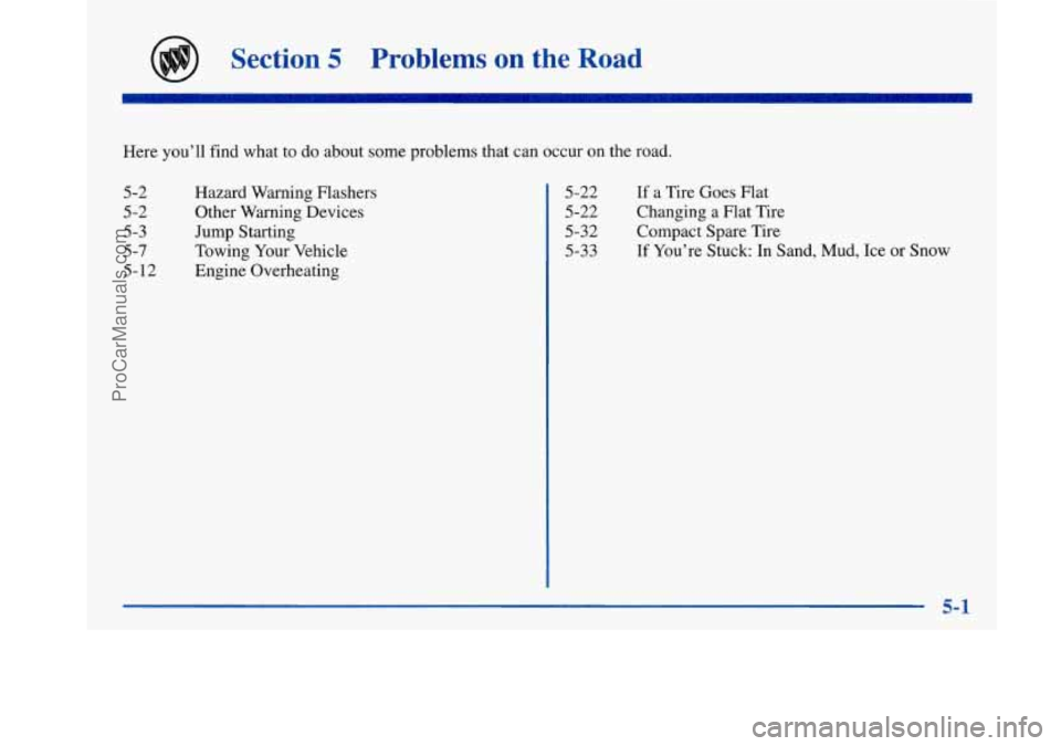 BUICK PARK AVENUE 1997  Owners Manual Section 5 Problems  on the Road 
Here you’ll  find  what  to do about  some  problems  that can  occur  on the  road. 
5-2 Hazard  Warning  Flashers 
5-2 Other Warning  Devices 
5-3 Jump Starting 
5