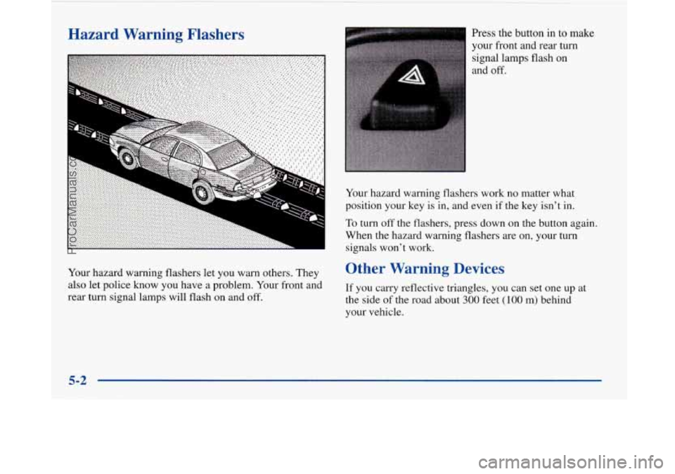 BUICK PARK AVENUE 1997  Owners Manual Hazard  Warning  Flashers 
Your  hazard  warning flashers let you  warn  others.  They 
also  let  police  know  you  have a problem.  Your front and 
rear  turn  signal lamps  will flash  on  and 
of