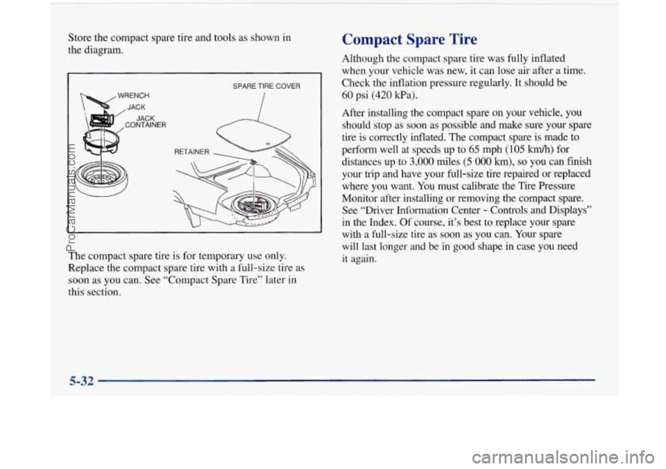 BUICK PARK AVENUE 1997  Owners Manual Store the compact spare tire and tools  as shown  in 
the diagram. 
A 
SPARE TIRE  COVER 
The  compact spare tire is  for temporary use  only. 
Replace the compact spare tire  with  a full-size tire a