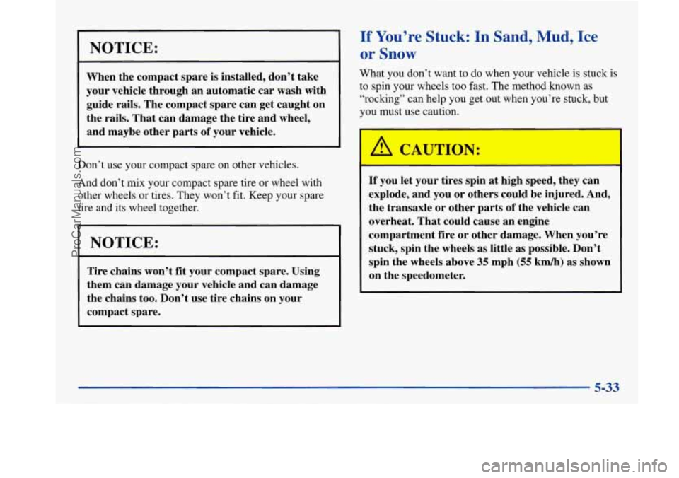 BUICK PARK AVENUE 1997  Owners Manual NOTICE: 
When the compact  spare is installed, don’t  take 
your  vehicle  through  an automatic  car wash  with 
guide  rails.  The compact  spare  can get caught  on 
the  rails.  That can damage 