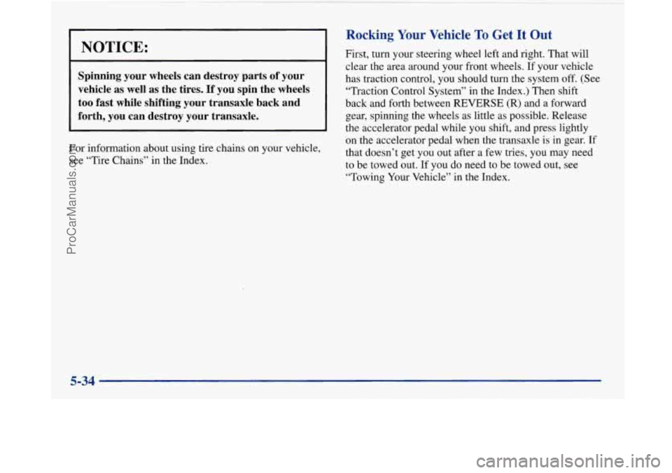 BUICK PARK AVENUE 1997  Owners Manual 1 NOTICE: 
Spinning  your  wheels  can  destroy  parts  of  your 
vehicle  as  well 
as the  tires.  If  you  spin  the  wheels 
too  fast  while  shifting  your  transaxle  back  and 
forth,  you  ca
