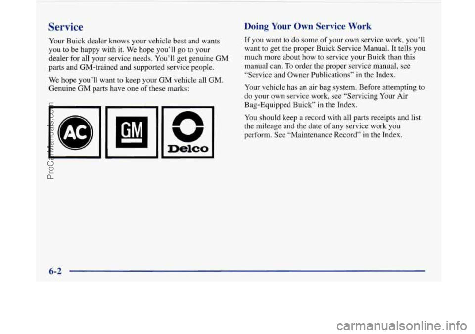 BUICK PARK AVENUE 1997  Owners Manual Service 
Your  Buick dealer knows  your  vehicle  best  and  wants 
you  to be  happy  with  it. We  hope  you’ll  go to your 
dealer for all  your service  needs.  You’ll  get genuine GM 
parts  