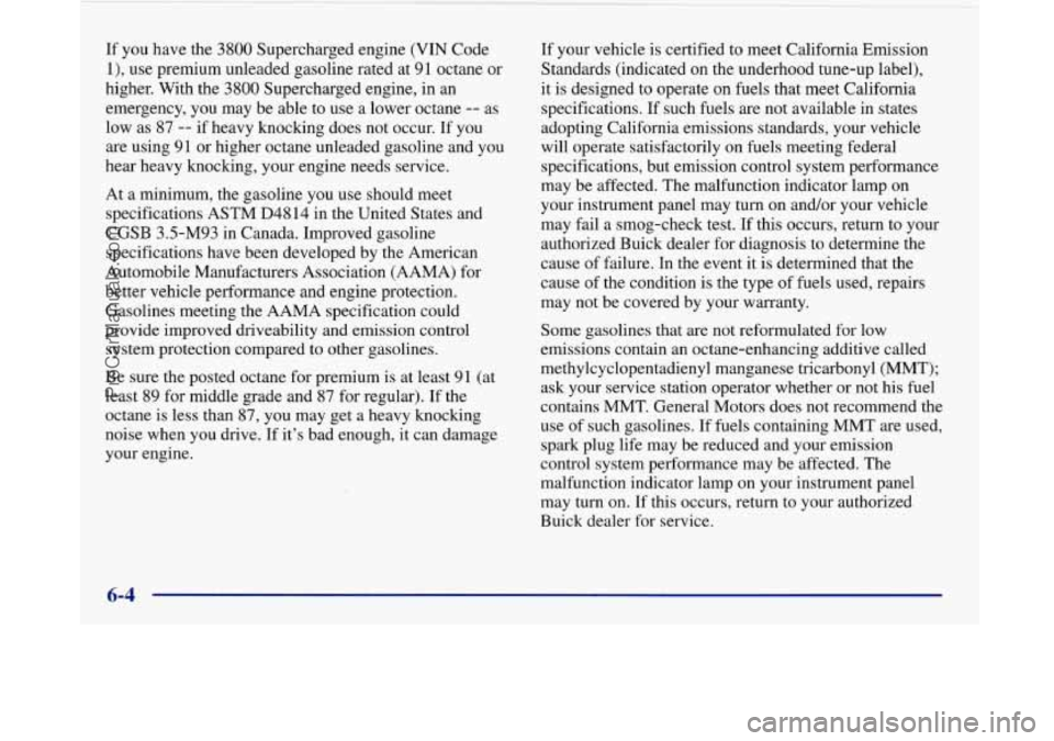 BUICK PARK AVENUE 1997  Owners Manual If you  have  the 3800 Supercharged engine (VIN Code 
l),  use premium  unleaded gasoline rated  at 91  octane  or 
higher.  With  the 
3800 Supercharged  engine, in an 
emergency,  you  may  be able 