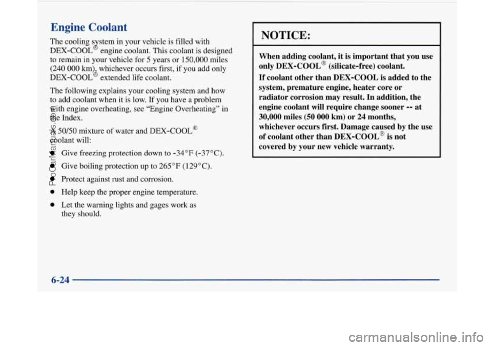 BUICK PARK AVENUE 1997 Owners Manual Engine Coolant
The cooling s stem in your vehicle is filled with
DEX-COOL engine coolant. This coolant is designed
to remain in your vehicle for
5 years or 150,000 miles
(240
000 km) w BUICK PARK AVENUE 1997 Owners Manual Engine Coolant
The cooling s stem in your vehicle is filled with
DEX-COOL engine coolant. This coolant is designed
to remain in your vehicle for
5 years or 150,000 miles
(240
000 km) w