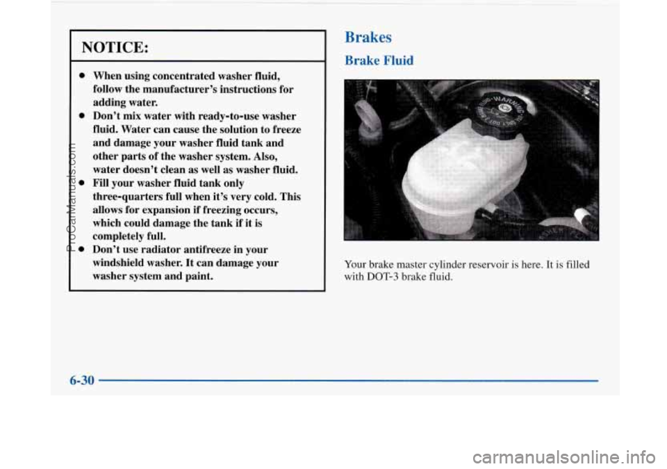 BUICK PARK AVENUE 1997 Owners Manual NOTICE:
0
0
When using concentrated washer fluid,
follow the manufacturer’s instructions for
adding water.
Don’t mix water with ready-to-use washer
fluid. Water can cause the soluti BUICK PARK AVENUE 1997 Owners Manual NOTICE:
0
0
When using concentrated washer fluid,
follow the manufacturer’s instructions for
adding water.
Don’t mix water with ready-to-use washer
fluid. Water can cause the soluti