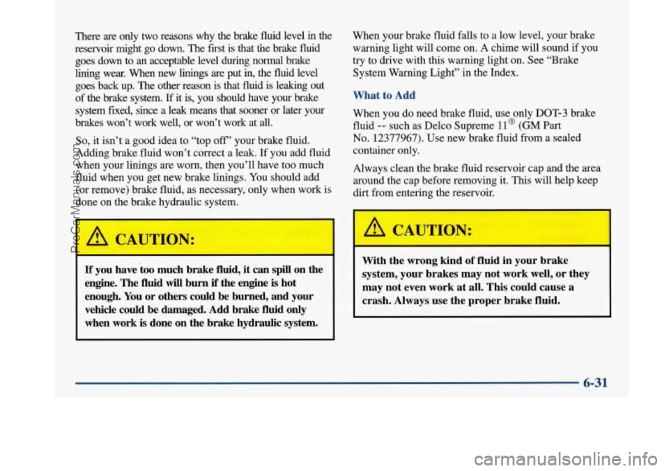 BUICK PARK AVENUE 1997 Owners Manual There are only two reasons why the brake fluid level in the
reservoir might go down. The first is that the brake fluid
goes down to
an acceptable level during normal brake
li BUICK PARK AVENUE 1997 Owners Manual There are only two reasons why the brake fluid level in the
reservoir might go down. The first is that the brake fluid
goes down to
an acceptable level during normal brake
li