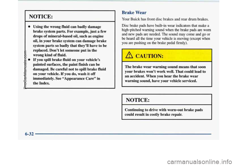 BUICK PARK AVENUE 1997 Owners Manual Brake Wear
Using the wrong fluid can badly damage
brake system parts. For example, just
a few
drops of mineral-based
oil, such as engine
oil, in your brake system can damage brake
s BUICK PARK AVENUE 1997 Owners Manual Brake Wear
Using the wrong fluid can badly damage
brake system parts. For example, just
a few
drops of mineral-based
oil, such as engine
oil, in your brake system can damage brake
s