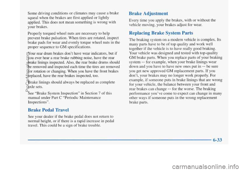 BUICK PARK AVENUE 1997 Owners Manual Some driving conditions or climates may cause a brake
squeal when the brakes are first applied or lightly
applied. This does not mean something is wrong with
your brakes.
Properly torqued w BUICK PARK AVENUE 1997 Owners Manual Some driving conditions or climates may cause a brake
squeal when the brakes are first applied or lightly
applied. This does not mean something is wrong with
your brakes.
Properly torqued w
