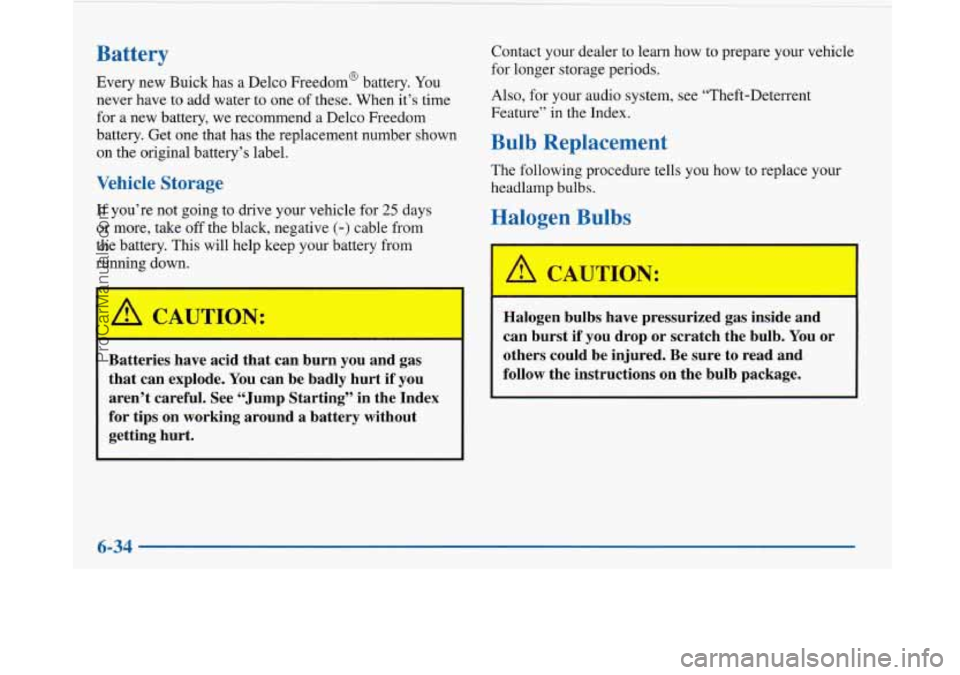 BUICK PARK AVENUE 1997 Owners Manual Battery
Every new Buick has a Delco Freedom@ battery. You
never have to add water to one of these. When it’s time
for
a new battery, we recommend a Delco Freedom
battery. Get one that h BUICK PARK AVENUE 1997 Owners Manual Battery
Every new Buick has a Delco Freedom@ battery. You
never have to add water to one of these. When it’s time
for
a new battery, we recommend a Delco Freedom
battery. Get one that h