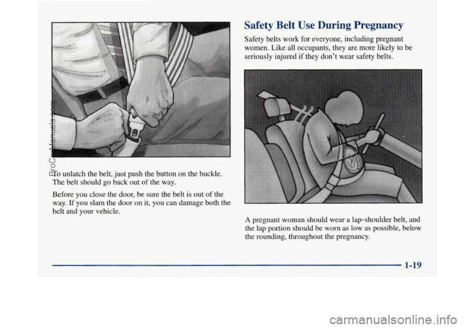 BUICK PARK AVENUE 1997 Owners Guide To unlatch the belt, just push the button on the buckle.
The belt should go back out of the way.
Before you close the door, be sure the belt is out
of the
way.
If you slam the d BUICK PARK AVENUE 1997 Owners Guide To unlatch the belt, just push the button on the buckle.
The belt should go back out of the way.
Before you close the door, be sure the belt is out
of the
way.
If you slam the d