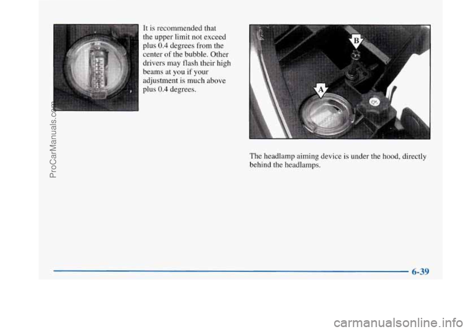 BUICK PARK AVENUE 1997  Owners Manual It is recommended that 
the upper  limit not exceed 
plus 
0.4 degrees  from  the 
center 
of the bubble. Other 
drivers  may flash  their high 
beams at  you  if your 
adjustment is much above 
plus 