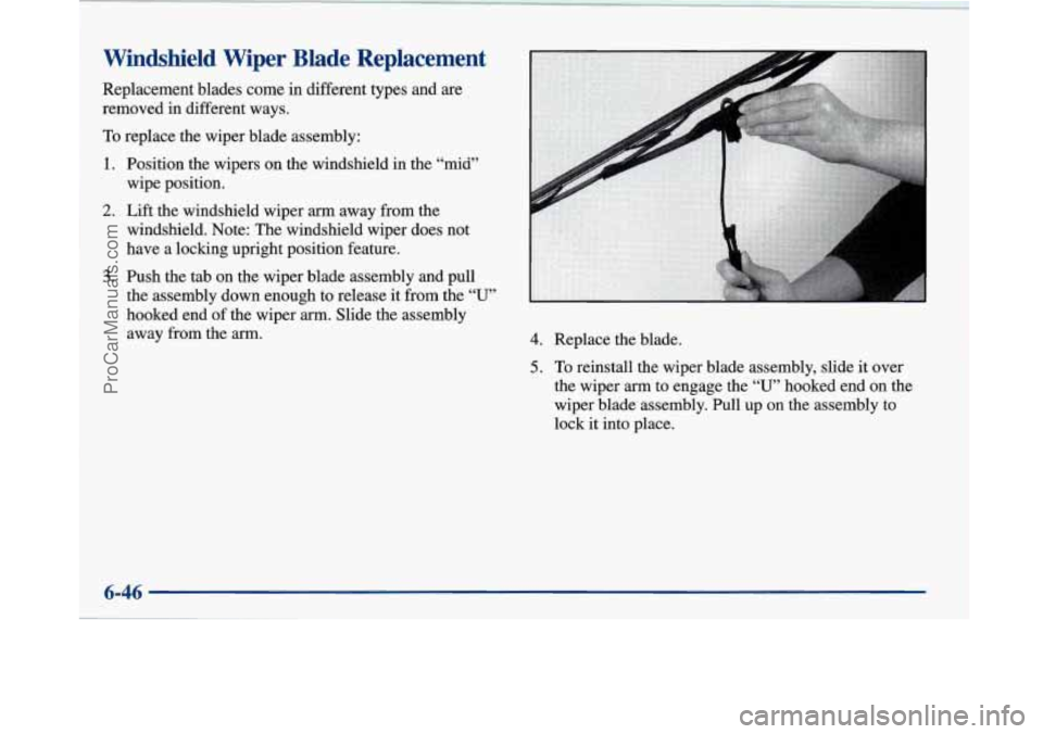 BUICK PARK AVENUE 1997  Owners Manual Windshield Wiper Blade Replacement 
Replacement blades come in different types and are 
removed  in different ways. 
To replace  the wiper  blade assembly: 
1. 
2. 
3. 
Position  the wipers on  the wi