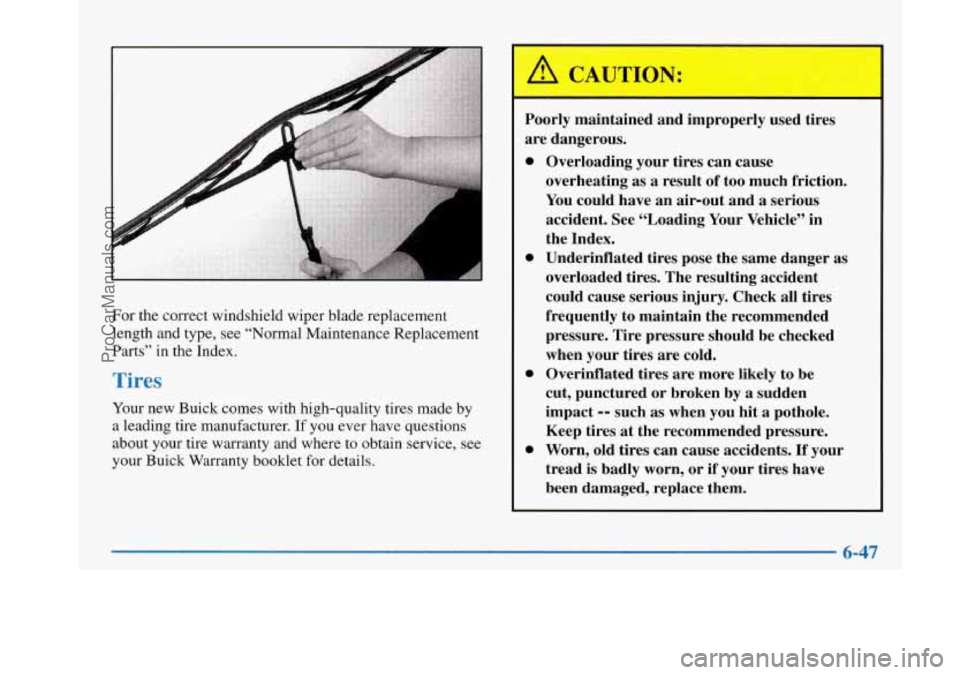 BUICK PARK AVENUE 1997 Owners Manual For the correct windshield wiper blade replacement
length and type, see “Normal Maintenance Replacement
Parts” in the Index.
Your new Buick comes with high-quality tires made by
a leadin BUICK PARK AVENUE 1997 Owners Manual For the correct windshield wiper blade replacement
length and type, see “Normal Maintenance Replacement
Parts” in the Index.
Your new Buick comes with high-quality tires made by
a leadin