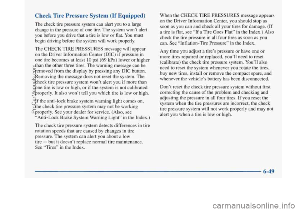 BUICK PARK AVENUE 1997 Owners Manual Check Tire Pressure System (If Equipped)
The check tire pressure system can alert you to a large
change
in the pressure of one tire. The system won’t alert
you before you BUICK PARK AVENUE 1997 Owners Manual Check Tire Pressure System (If Equipped)
The check tire pressure system can alert you to a large
change
in the pressure of one tire. The system won’t alert
you before you