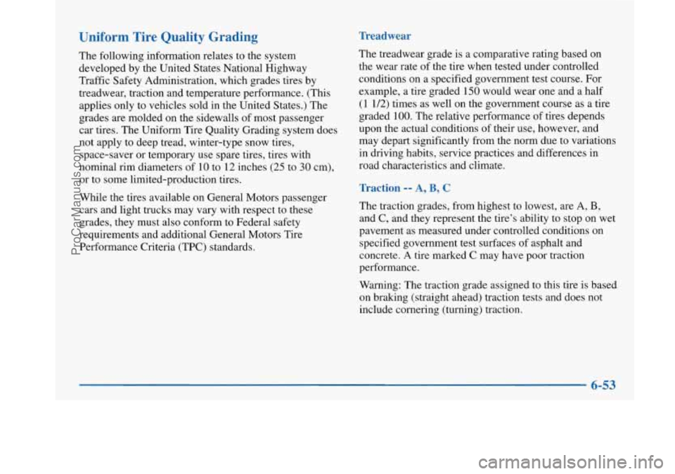 BUICK PARK AVENUE 1997 Owners Manual Uniform Tire Quality Grading
The following information relates to the system
developed by the United States National Highway
Traffic Safety Administration, which grades tires by
treadwear, t BUICK PARK AVENUE 1997 Owners Manual Uniform Tire Quality Grading
The following information relates to the system
developed by the United States National Highway
Traffic Safety Administration, which grades tires by
treadwear, t
