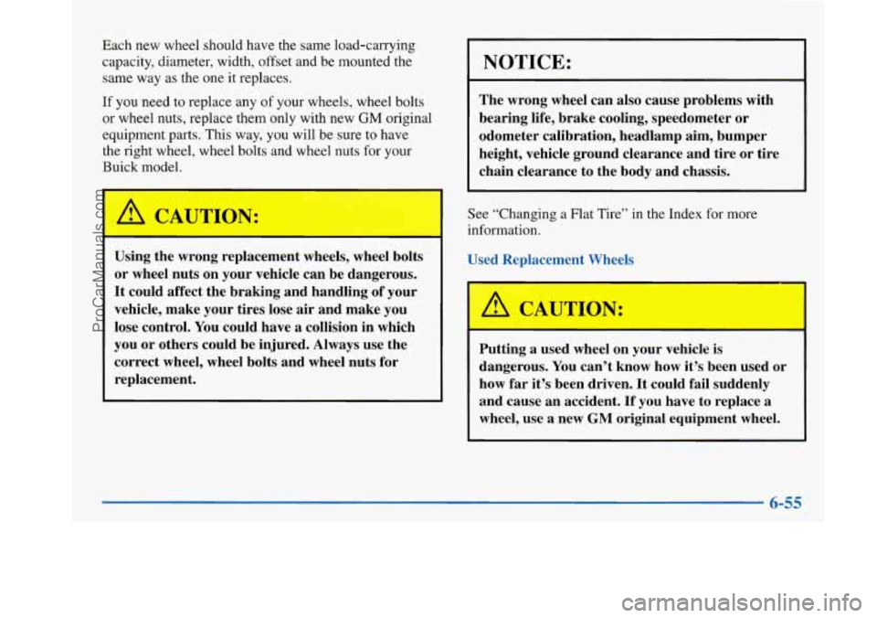 BUICK PARK AVENUE 1997 Owners Manual Each new wheel should have the same load-carrying
capacity, diameter, width, offset and be mounted the
same way as the one it replaces.
If you need to replace any of your wheels, wheel bo BUICK PARK AVENUE 1997 Owners Manual Each new wheel should have the same load-carrying
capacity, diameter, width, offset and be mounted the
same way as the one it replaces.
If you need to replace any of your wheels, wheel bo
