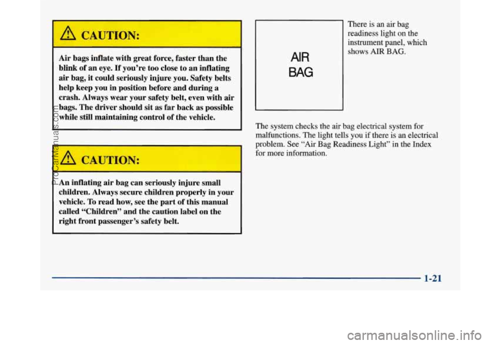 BUICK PARK AVENUE 1997 Owners Guide k!, CAUTION:
Air bags inflate with great force, faster than the
blink of an eye.
If you’re too close to an inflating
air bag, it could seriously injure you. Safety belts
help ke BUICK PARK AVENUE 1997 Owners Guide k!, CAUTION:
Air bags inflate with great force, faster than the
blink of an eye.
If you’re too close to an inflating
air bag, it could seriously injure you. Safety belts
help ke