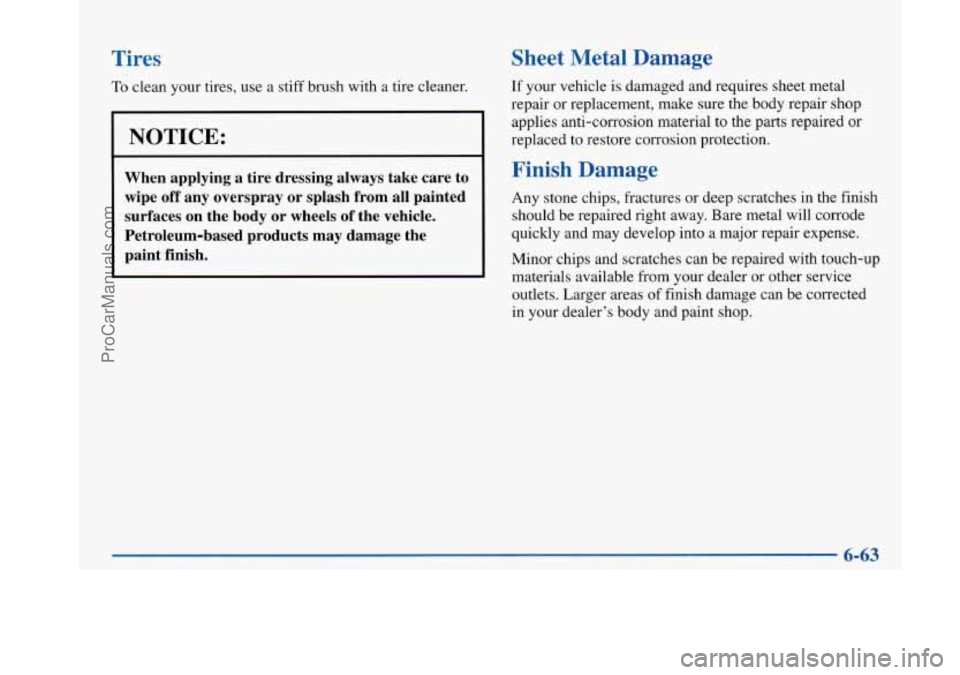 BUICK PARK AVENUE 1997 Owners Manual Tires Sheet Metal Damage
To clean your tires, use a
stiff brush with a tire cleaner. If your vehicle is damaged and requires sheet metal
repair or replacement, make sure the body repair shop BUICK PARK AVENUE 1997 Owners Manual Tires Sheet Metal Damage
To clean your tires, use a
stiff brush with a tire cleaner. If your vehicle is damaged and requires sheet metal
repair or replacement, make sure the body repair shop