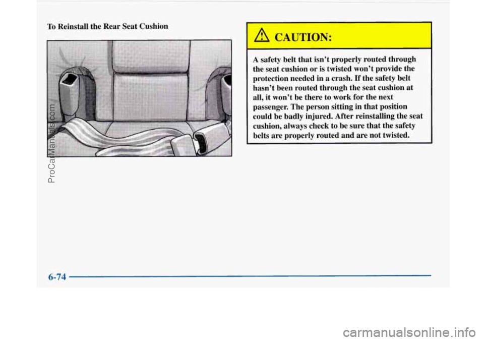 BUICK PARK AVENUE 1997 Owners Manual To Reinstall the Rear Seat Cushion
A safety belt that isn’t properly routed through
the seat cushion or is twisted won’t provide the
protection needed in a crash.
If the safety bel BUICK PARK AVENUE 1997 Owners Manual To Reinstall the Rear Seat Cushion
A safety belt that isn’t properly routed through
the seat cushion or is twisted won’t provide the
protection needed in a crash.
If the safety bel