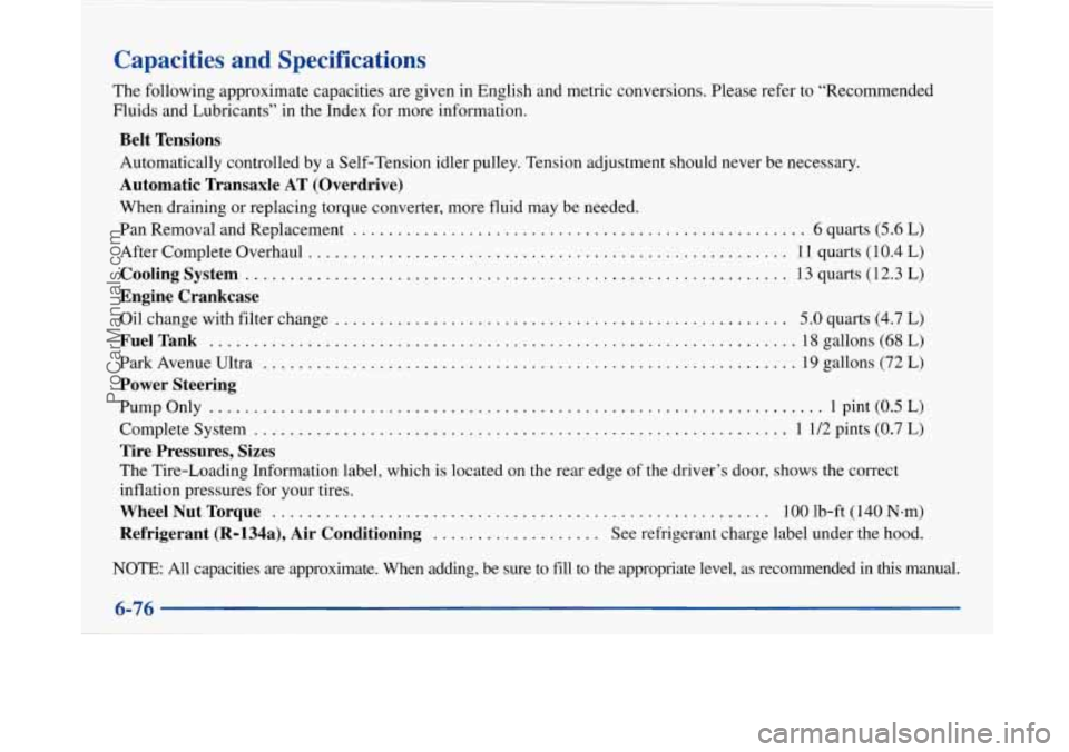 BUICK PARK AVENUE 1997 Owners Manual Capacities and Specifications
The following approximate capacities are given in English and metric conversions. Please refer to “Recommended
Fluids and Lubricants” in the Index for m BUICK PARK AVENUE 1997 Owners Manual Capacities and Specifications
The following approximate capacities are given in English and metric conversions. Please refer to “Recommended
Fluids and Lubricants” in the Index for m