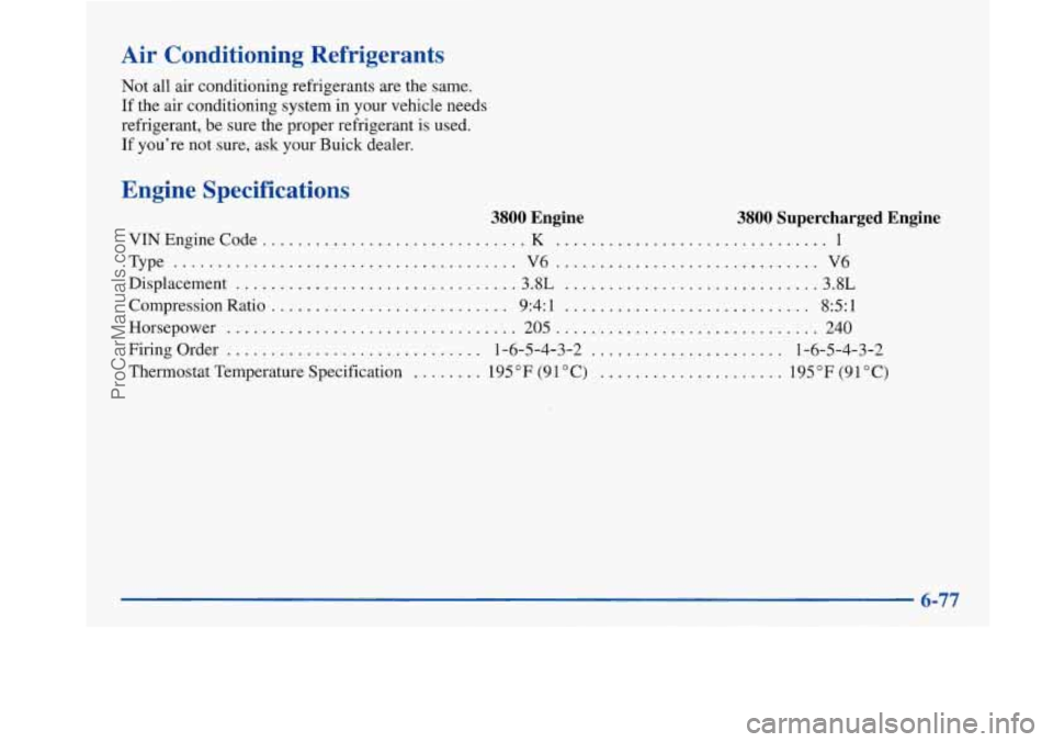 BUICK PARK AVENUE 1997 Owners Manual Air Conditioning Refrigerants
Not all air conditioning refrigerants are the same.
If the air conditioning system in your vehicle needs
refrigerant, be sure the proper refrigerant
is us BUICK PARK AVENUE 1997 Owners Manual Air Conditioning Refrigerants
Not all air conditioning refrigerants are the same.
If the air conditioning system in your vehicle needs
refrigerant, be sure the proper refrigerant
is us