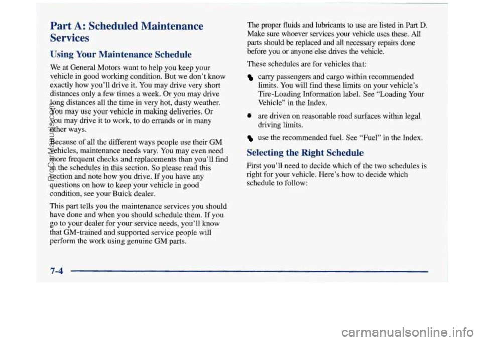 BUICK PARK AVENUE 1997 Owners Manual Part A: Scheduled Maintenance
Services
Using Your Maintenance Schedule
We at General Motors want to help you keep your
vehicle in good working condition. But we don’t know
exactly ho BUICK PARK AVENUE 1997 Owners Manual Part A: Scheduled Maintenance
Services
Using Your Maintenance Schedule
We at General Motors want to help you keep your
vehicle in good working condition. But we don’t know
exactly ho