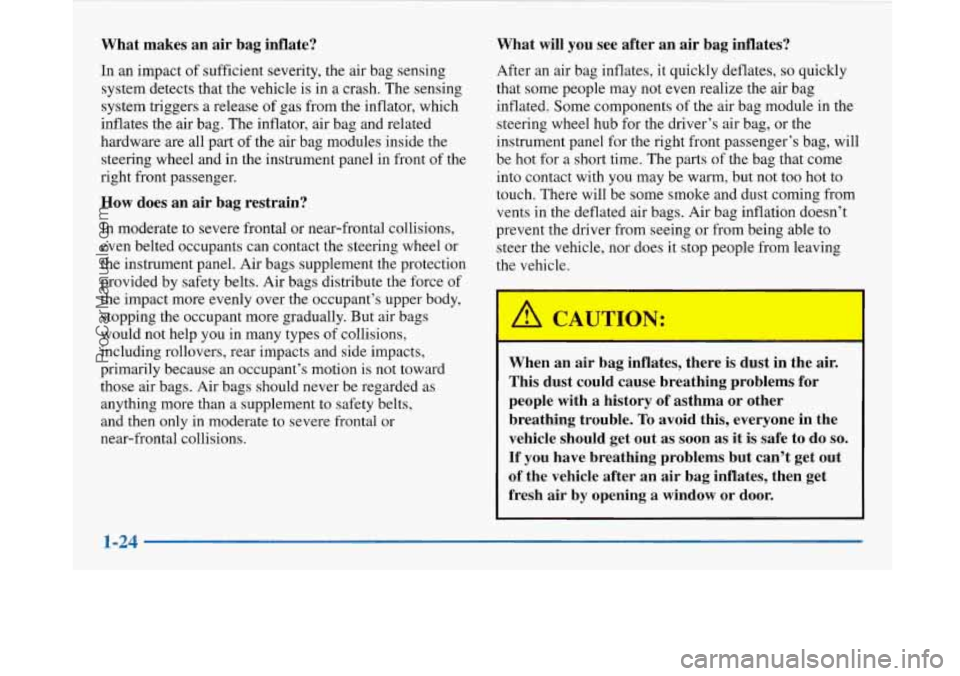 BUICK PARK AVENUE 1997 Owners Guide What makes an air bag inflate?
In an impact of sufficient severity, the air bag sensing
system detects that the vehicle is in a crash. The sensing
system triggers a release o BUICK PARK AVENUE 1997 Owners Guide What makes an air bag inflate?
In an impact of sufficient severity, the air bag sensing
system detects that the vehicle is in a crash. The sensing
system triggers a release o