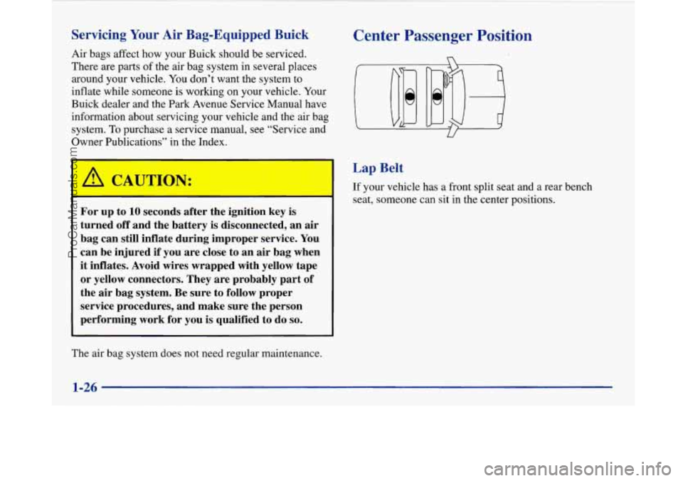 BUICK PARK AVENUE 1997 Owners Guide Servicing Your Air Bag-Equipped Buick
Air bags affect how your Buick should be serviced.
There are parts of the air bag system in several places
around your vehicle. You don’t want the sys BUICK PARK AVENUE 1997 Owners Guide Servicing Your Air Bag-Equipped Buick
Air bags affect how your Buick should be serviced.
There are parts of the air bag system in several places
around your vehicle. You don’t want the sys