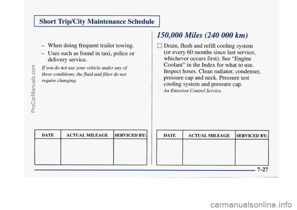 BUICK PARK AVENUE 1997 Owners Manual I Short Trip/City Maintenance Schedule [
- When doing frequent trailer towing.
- Uses such as found in taxi, police or
delivery service.
If you do not use your vehicle under any of
these BUICK PARK AVENUE 1997 Owners Manual I Short Trip/City Maintenance Schedule [
- When doing frequent trailer towing.
- Uses such as found in taxi, police or
delivery service.
If you do not use your vehicle under any of
these