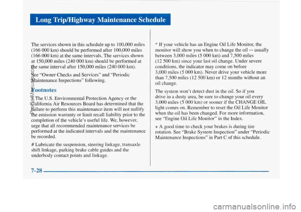BUICK PARK AVENUE 1997 Owners Manual Long Tripmighway ,Maintenance Schedule I
The services shown in this schedule up to 100,000 miles
(166
000 km) should be performed after 100,000 miles
(166
000 km) at the same interval BUICK PARK AVENUE 1997 Owners Manual Long Tripmighway ,Maintenance Schedule I
The services shown in this schedule up to 100,000 miles
(166
000 km) should be performed after 100,000 miles
(166
000 km) at the same interval