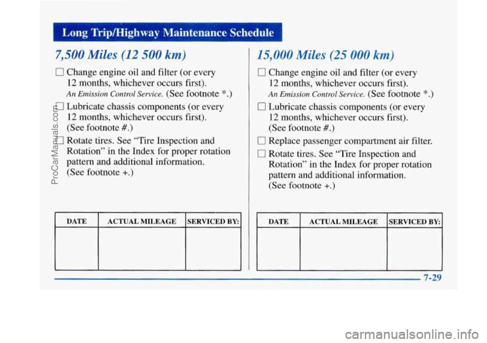 BUICK PARK AVENUE 1997 Owners Manual 7,500 Miles (12 500 km)
0 Change engine oil and filter (or every
12 months, whichever occurs first).
An Emission Control Service. (See footnote *.)
0 Lubricate chassis components (or every BUICK PARK AVENUE 1997 Owners Manual 7,500 Miles (12 500 km)
0 Change engine oil and filter (or every
12 months, whichever occurs first).
An Emission Control Service. (See footnote *.)
0 Lubricate chassis components (or every