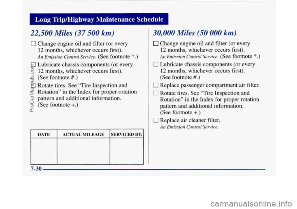 BUICK PARK AVENUE 1997 Owners Manual 22,500 Miles (37 500 km)
0 Change engine oil and filter (or every
12 months, whichever occurs first).
An Emission Control Service. (See footnote * .)
0 Lubricate chassis components (or BUICK PARK AVENUE 1997 Owners Manual 22,500 Miles (37 500 km)
0 Change engine oil and filter (or every
12 months, whichever occurs first).
An Emission Control Service. (See footnote * .)
0 Lubricate chassis components (or