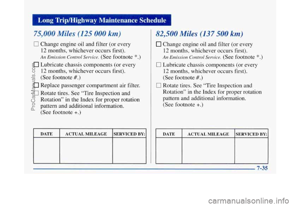 BUICK PARK AVENUE 1997 Owners Manual Long Tripmighway Maintenance Schedule 1
75,000 Miles (125 000 km)
0
0
Change engine oil and filter (or every
12 months, whichever occurs first).
An Emission Control Service. (See footnot BUICK PARK AVENUE 1997 Owners Manual Long Tripmighway Maintenance Schedule 1
75,000 Miles (125 000 km)
0
0
Change engine oil and filter (or every
12 months, whichever occurs first).
An Emission Control Service. (See footnot