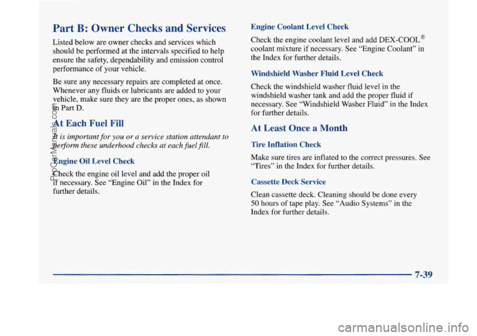 BUICK PARK AVENUE 1997  Owners Manual Part B: Owner  Checks and Services 
Listed below are owner checks and services which 
should be performed  at the intervals specified to help 
ensure  the safety, dependability and emission control 
p