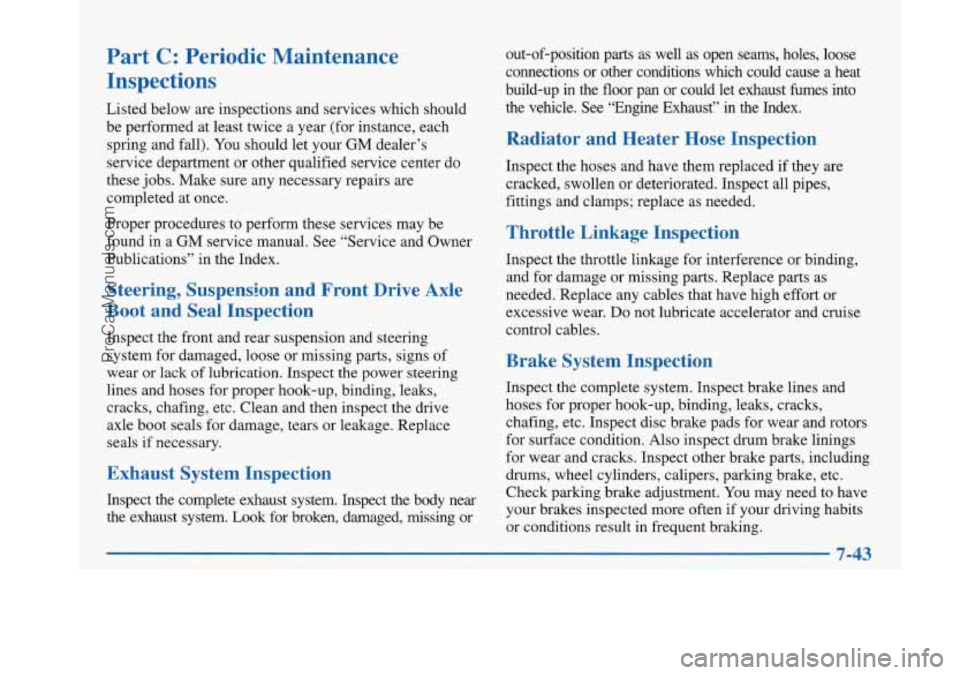 BUICK PARK AVENUE 1997 Owners Manual Part C: Periodic Maintenance
Inspections
Listed below are inspections and services which should
be performed at least twice a year (for instance, each
spring and fall). You should let your BUICK PARK AVENUE 1997 Owners Manual Part C: Periodic Maintenance
Inspections
Listed below are inspections and services which should
be performed at least twice a year (for instance, each
spring and fall). You should let your