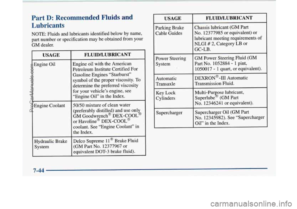 BUICK PARK AVENUE 1997 Owners Manual Part D: Recommended Fluids and
Lubricants
NOTE: Fluids and lubricants identified below by name,
part number or specification may be obtained from your
GM dealer.
USAGE
Engine Oil
- BUICK PARK AVENUE 1997 Owners Manual Part D: Recommended Fluids and
Lubricants
NOTE: Fluids and lubricants identified below by name,
part number or specification may be obtained from your
GM dealer.
USAGE
Engine Oil
-
