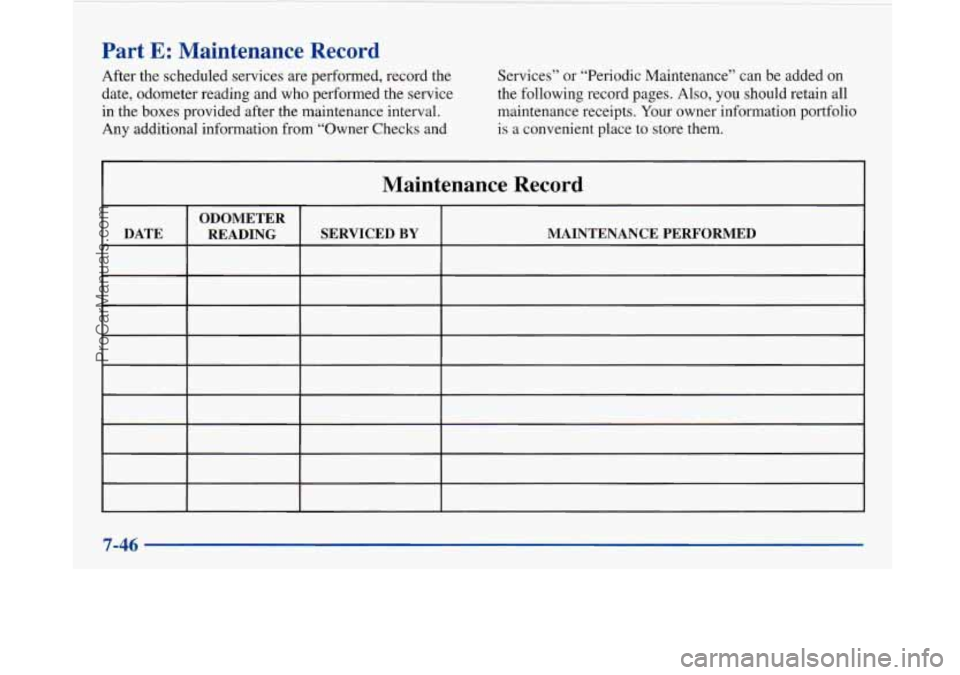 BUICK PARK AVENUE 1997 Owners Manual Part E: Maintenance Record
After the scheduled services are performed, record the
date, odometer reading and who performed the service in the boxes provided after the maintenance interval.
Any BUICK PARK AVENUE 1997 Owners Manual Part E: Maintenance Record
After the scheduled services are performed, record the
date, odometer reading and who performed the service in the boxes provided after the maintenance interval.
Any