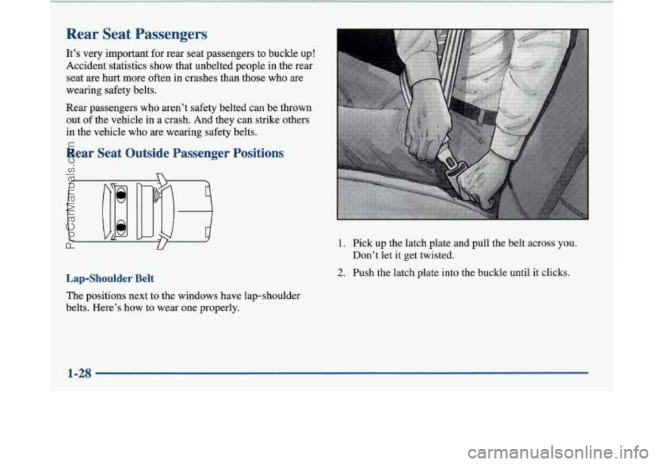 BUICK PARK AVENUE 1997 Owners Guide Rear Seat Passengers
It’s very important for rear seat passengers to buckle up!
Accident statistics show that unbelted people in the rear
seat are hurt more often in crashes than those BUICK PARK AVENUE 1997 Owners Guide Rear Seat Passengers
It’s very important for rear seat passengers to buckle up!
Accident statistics show that unbelted people in the rear
seat are hurt more often in crashes than those
