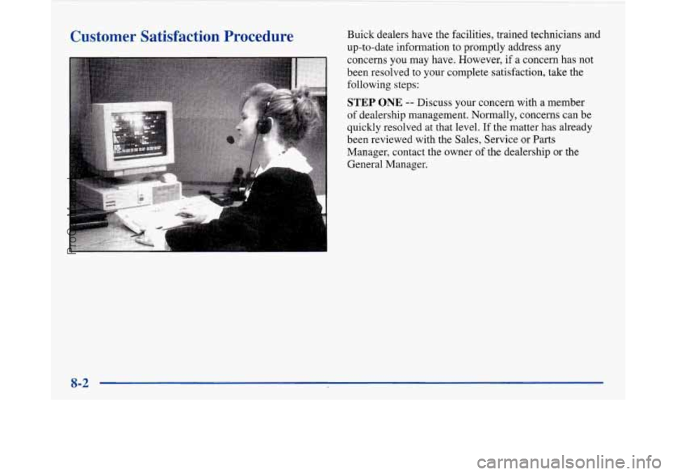 BUICK PARK AVENUE 1997 Owners Manual Customer Satisfaction Procedure Buick dealers have the facilities, trained technicians and
up-to-date information to promptly address any
concerns you may have. However,
if a concern has not
BUICK PARK AVENUE 1997 Owners Manual Customer Satisfaction Procedure Buick dealers have the facilities, trained technicians and
up-to-date information to promptly address any
concerns you may have. However,
if a concern has not