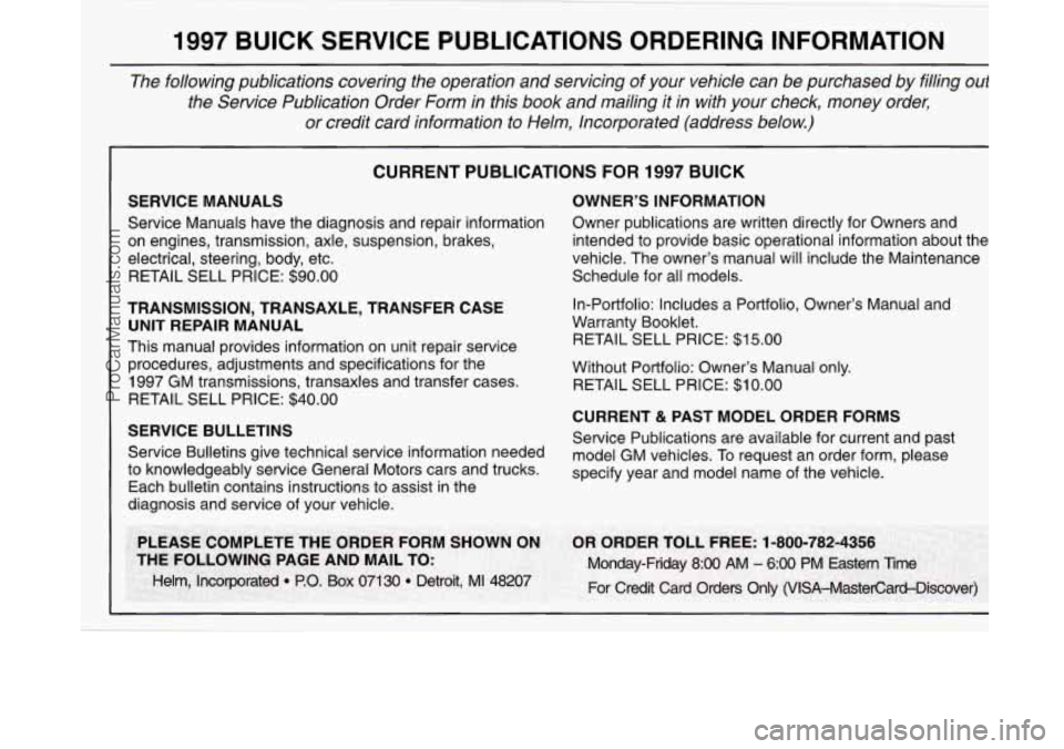 BUICK PARK AVENUE 1997  Owners Manual 1997 BUCK SERVICE  PUBLICATIONS ORDERING INFORMATION 
The  following  publications  covering  the  operation  and  servicing of your  vehicle  can  be  purchased  by filling  out 
the  Service  Public